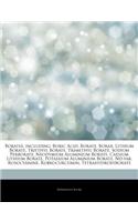 Articles on Borates, Including: Boric Acid, Borate, Borax, Lithium Borate, Triethyl Borate, Trimethyl Borate, Sodium Perborate, Neodymium Aluminium Borate, Caesium Lithium Borate, 