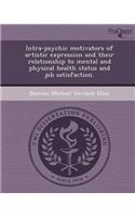 Intra-Psychic Motivators of Artistic Expression and Their Relationship to Mental and Physical Health Status and Job Satisfaction