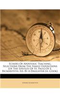 Echoes of Apostolic Teaching, Selections from the Family Expositions [of the Epistles of St. Paul] of E. Bickersteth, Ed. by a Daughter [h. Cook].