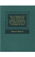 Oeuvres Complettes de P. Poivre, Intendant Des Isles de France Et de Bourbon, Correspondent de L'Acad Mie Des Sciences, Etc: PR C D Es de Sa Vie, Et Accompagn Es de Notes(French)
