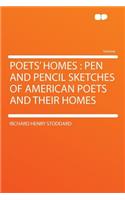 Poets' Homes: Pen and Pencil Sketches of American Poets and Their Homes: Pen and Pencil Sketches of American Poets and Their Homes