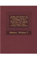 Origin and History of the Mosher Family and Genealogy of One Branch of That Family from the Year 1600 to the Present Time