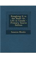 Roughing It in the Bush; Or, Life in Canada: (English)