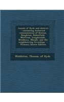 Annals of Hyde and District: Containing Historical Reminiscences of Denton, Haughton, Dukinfield, Mottram, Longdendale, Bredbury, Marple, and the N