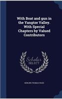 With Boat and gun in the Yangtze Valley. With Special Chapters by Valued Contributors