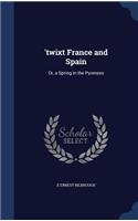 'twixt France and Spain