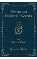 Temper, or Domestic Scenes, Vol. 3 of 3: A Tale (Classic Reprint)(English)