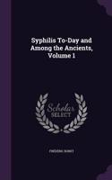 Syphilis To-Day and Among the Ancients, Volume 1