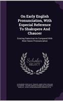 On Early English Pronunciation, with Especial Reference to Shakspere and Chaucer