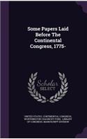 Some Papers Laid Before The Continental Congress, 1775-
