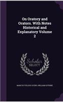On Oratory and Orators. With Notes Historical and Explanatory Volume 2