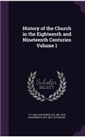 History of the Church in the Eighteenth and Nineteenth Centuries Volume 1