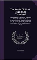 The Novels of Victor Hugo, Fully Translated: Les Miserables: I. Fantine, Tr. Bywilliam Walton. 2v. II. Cosette, Tr. by J.C.Beckwith. 2v. III. Marius, Tr.by Jules Gray. 2v. IV. the Idyl of the R
