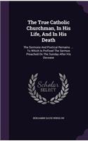 The True Catholic Churchman, In His Life, And In His Death