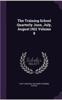 The Training School Quarterly June, July, August 1921 Volume 8