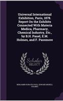 Universal International Exhibition, Paris, 1878. Report On the Exhibits Connected With Materia Medica, Pharmacy, Chemical Industry, Etc., by B.H. Pauel, E.M. Holmes, and F. Passmore