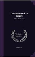 Commonwealth or Empire: Which Should it be?