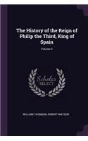 The History of the Reign of Philip the Third, King of Spain; Volume 2
