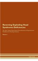 Reversing Exploding Head Syndrome: Deficiencies The Raw Vegan Plant-Based Detoxification & Regeneration Workbook for Healing Patients. Volume 4