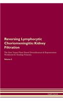 Reversing Lymphocytic Choriomeningitis: Kidney Filtration The Raw Vegan Plant-Based Detoxification & Regeneration Workbook for Healing Patients. Volume 5
