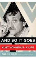 And So It Goes: Kurt Vonnegut: A Life