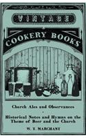 Church Ales and Observances - Historical Notes and Hymns on the Theme of Beer and the Church