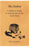 Turban - A Milliner's Guide to Making Hats in This Exotic Style