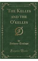 The Kellys and the O'Kellys (Classic Reprint)