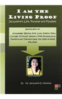 I AM THE LIVING PROOF-Jacqueline's Life, Purpose and Parables