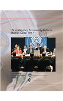 US Intelligence Community Reform Studies Since 1947