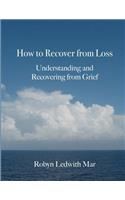 How to Recover from Loss: Understanding and Recovering from Grief