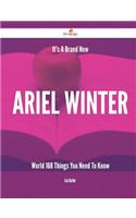 It's a Brand New Ariel Winter World - 168 Things You Need to Know
