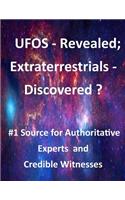 UFOS - Revealed; Extraterrestrials - Discovered?
