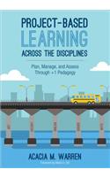 Project-Based Learning Across the Disciplines: Plan, Manage, and Assess Through +1 Pedagogy