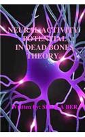 NEURAL ACTIVITY POTENTIAL IN DEAD BONES THEORY. Written by SHEILA BER.