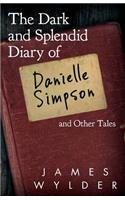 Dark and Splendid Diary of Danielle Simpson, and Other Tales