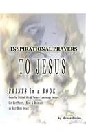 Inspirational Prayers To Jesus: PRINTS in a BOOK Colorful Digital Sky & Nature Landscape Images Cut Out Prints Hang & Decorate or Keep Book Intact(Divine Prayers, Art & Journals Inspirational Motivational)