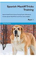 Spanish Mastiff Tricks Training Spanish Mastiff Tricks & Games Training Tracker & Workbook. Includes: Spanish Mastiff Multi-Level Tricks, Games & Agility. Part 1