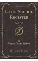Latin School Register, Vol. 44: April, 1925 (Classic Reprint)