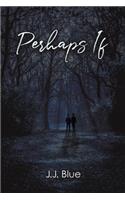 Perhaps If