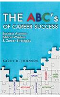 The Abc's of Career Success: Business Acumen, Biblical Wisdom & Career Strategies