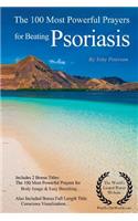 Beating Psoriasis Prayers the 100 Most Powerful Prayers for Beating Psoriasis - With 2 Bonus Books to Pray for Body Image & Easy Breathing