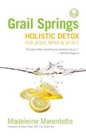 Grail Springs Holistic Detox: For Body, Mind &amp;amp;amp; Spirit