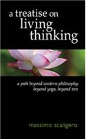 A Treatise on Living Thinking: A Path Beyond Western Philosophy, Beyond Yoga, Beyond Zen