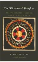 Old Woman's Daughter: Transformative Wisdom for Men and Women