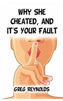Why She Cheated, and It's Your Fault