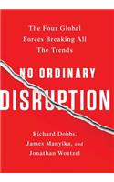 No Ordinary Disruption: The Four Global Forces Breaking All the Trends