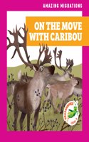 On the Move with Caribou: (Amazing Migrations)