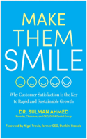 Make Them Smile: Why Customer Satisfaction Is the Key to Rapid and and Sustainable Growth
