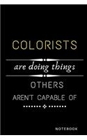 Colorists Are Doing Things Others Are Not Capable Of Notebook